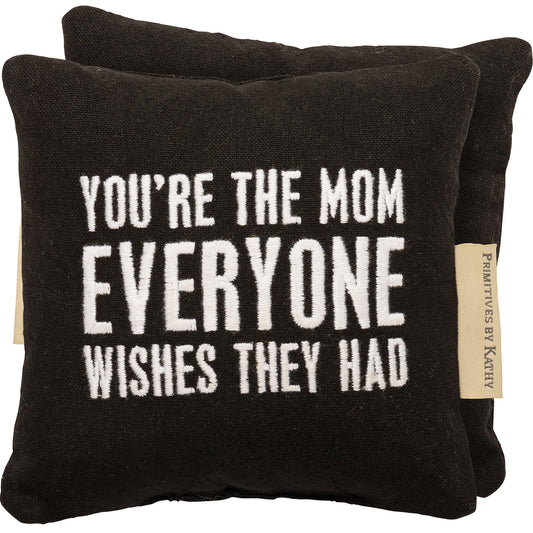 black cotton pillow with white lettering that reads you're the mom everyone wishes they had