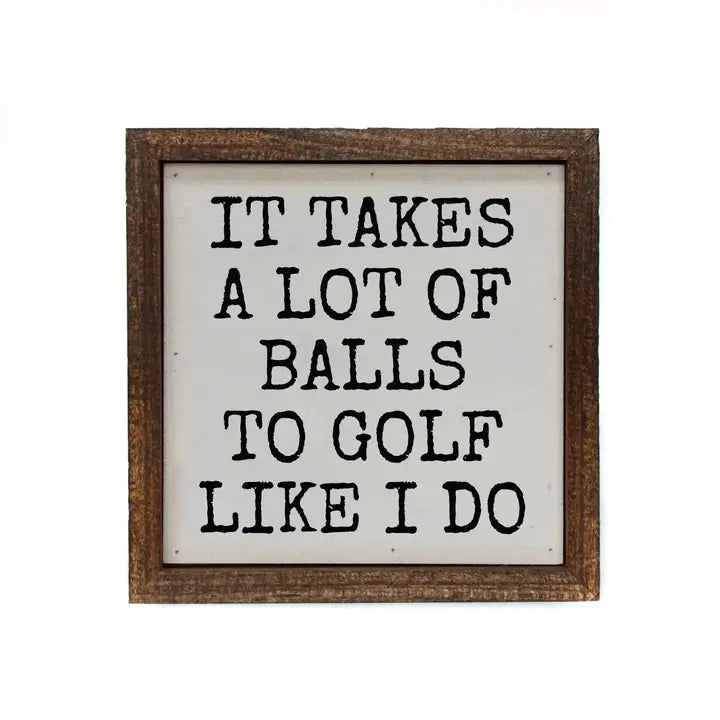Handmade Wood Sign, 6 inch x 6 inch, It Takes A Lot of Golf Balls